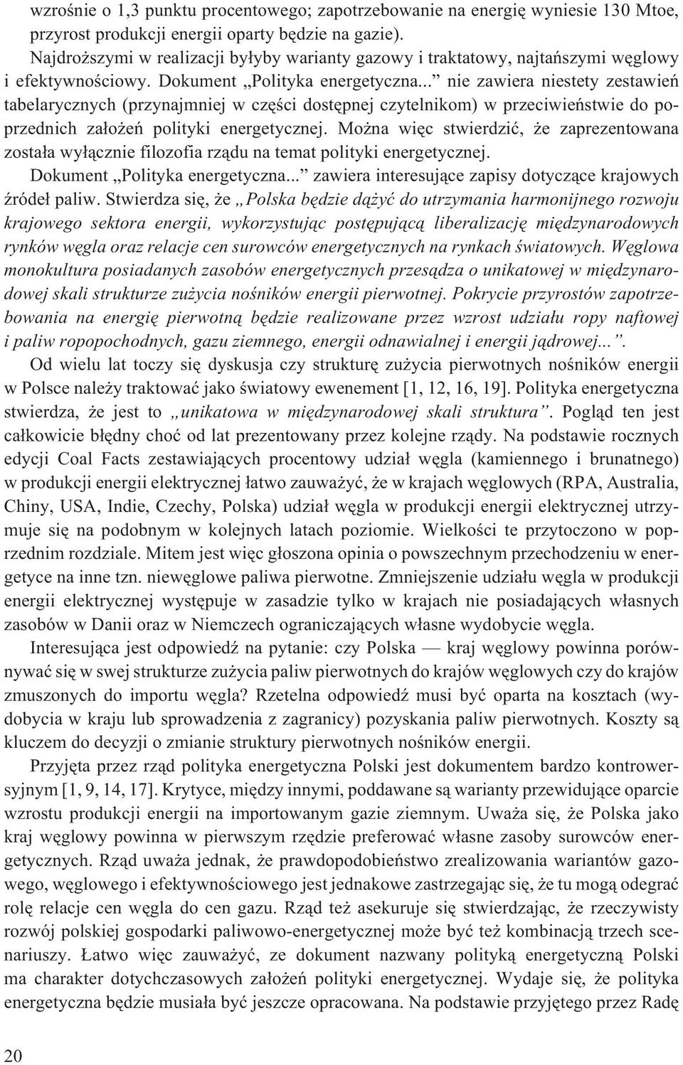.. nie zawiera niestety zestawieñ tabelarycznych (przynajmniej w czêœci dostêpnej czytelnikom) w przeciwieñstwie do poprzednich za³o eñ polityki energetycznej.