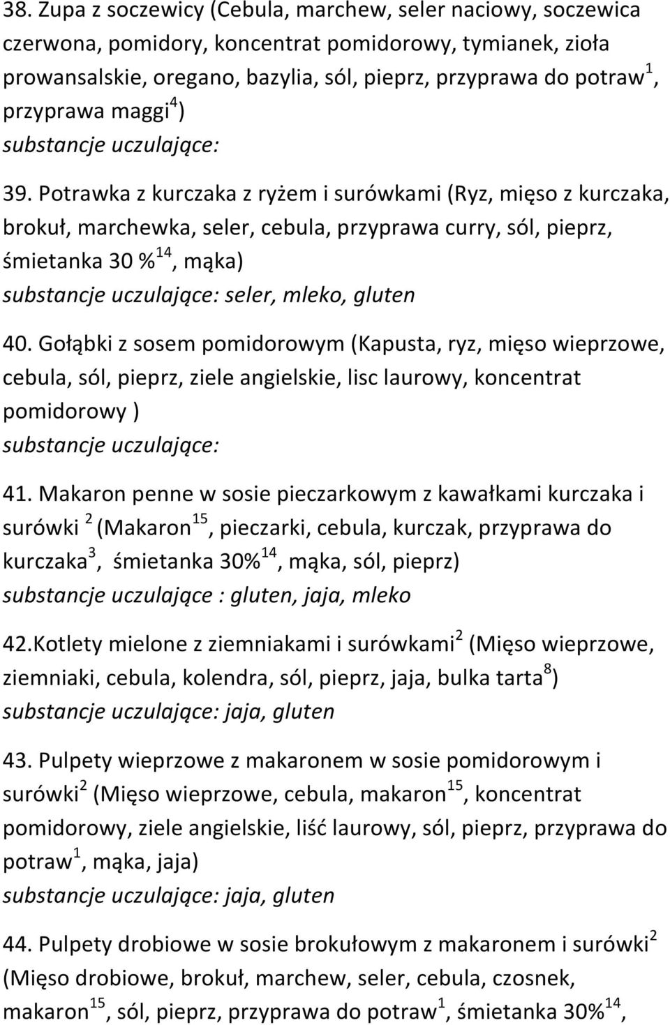 Potrawka z kurczaka z ryżem i surówkami (Ryz, mięso z kurczaka, brokuł, marchewka, seler, cebula, przyprawa curry, sól, pieprz, śmietanka 30 % 14, mąka) seler, mleko, gluten 40.