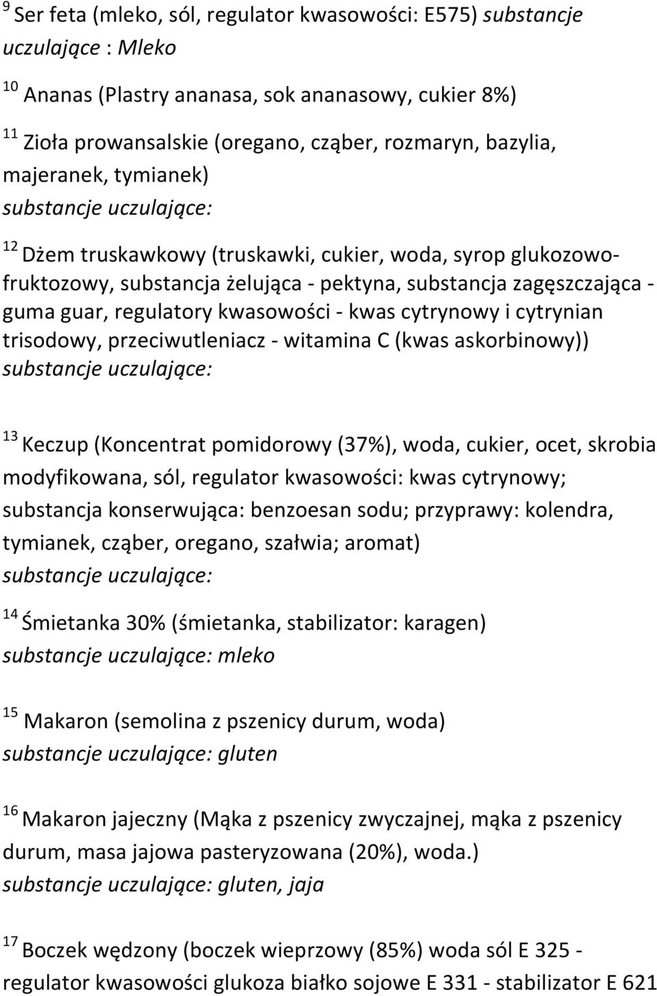 cytrynowy i cytrynian trisodowy, przeciwutleniacz - witamina C (kwas askorbinowy)) 13 Keczup (Koncentrat pomidorowy (37%), woda, cukier, ocet, skrobia modyfikowana, sól, regulator kwasowości: kwas