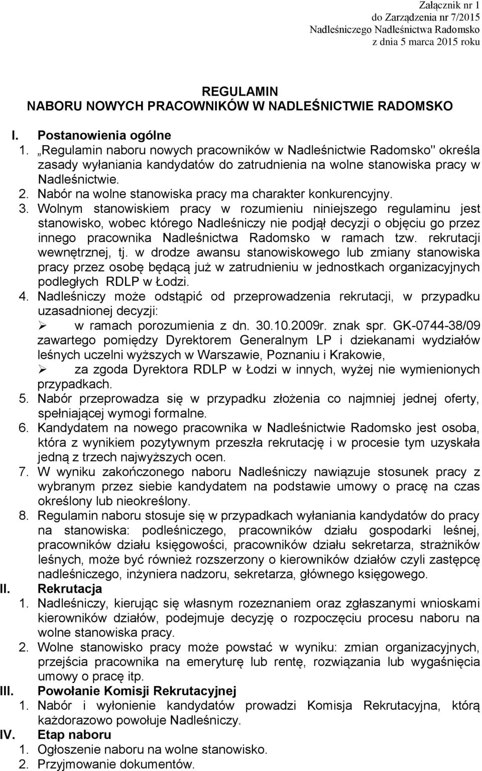 Wolnym stanowiskiem pracy w rozumieniu niniejszego regulaminu jest stanowisko, wobec którego Nadleśniczy nie podjął decyzji o objęciu go przez innego pracownika Nadleśnictwa Radomsko w ramach tzw.