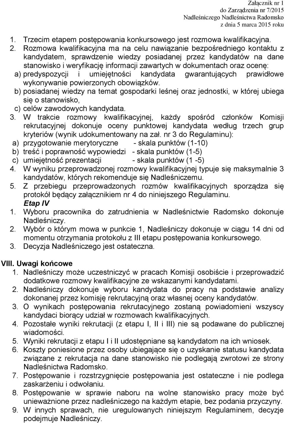 Rozmowa kwalifikacyjna ma na celu nawiązanie bezpośredniego kontaktu z kandydatem, sprawdzenie wiedzy posiadanej przez kandydatów na dane stanowisko i weryfikację informacji zawartych w dokumentach