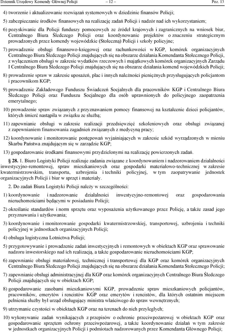 pozyskiwanie dla Policji funduszy pomocowych ze źródeł krajowych i zagranicznych na wniosek biur, Centralnego Biura Śledczego Policji oraz koordynowanie projektów o znaczeniu strategicznym