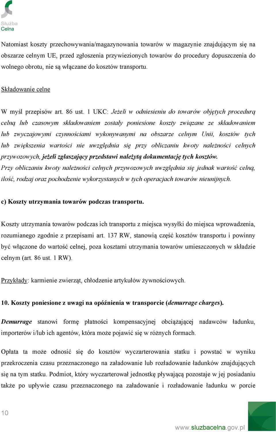 1 UKC: Jeżeli w odniesieniu do towarów objętych procedurą celną lub czasowym składowaniem zostały poniesione koszty związane ze składowaniem lub zwyczajowymi czynnościami wykonywanymi na obszarze