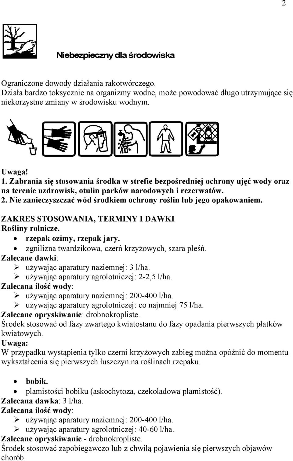Nie zanieczyszczać wód środkiem ochrony roślin lub jego opakowaniem. ZAKRES STOSOWANIA, TERMINY I DAWKI Rośliny rolnicze. rzepak ozimy, rzepak jary.