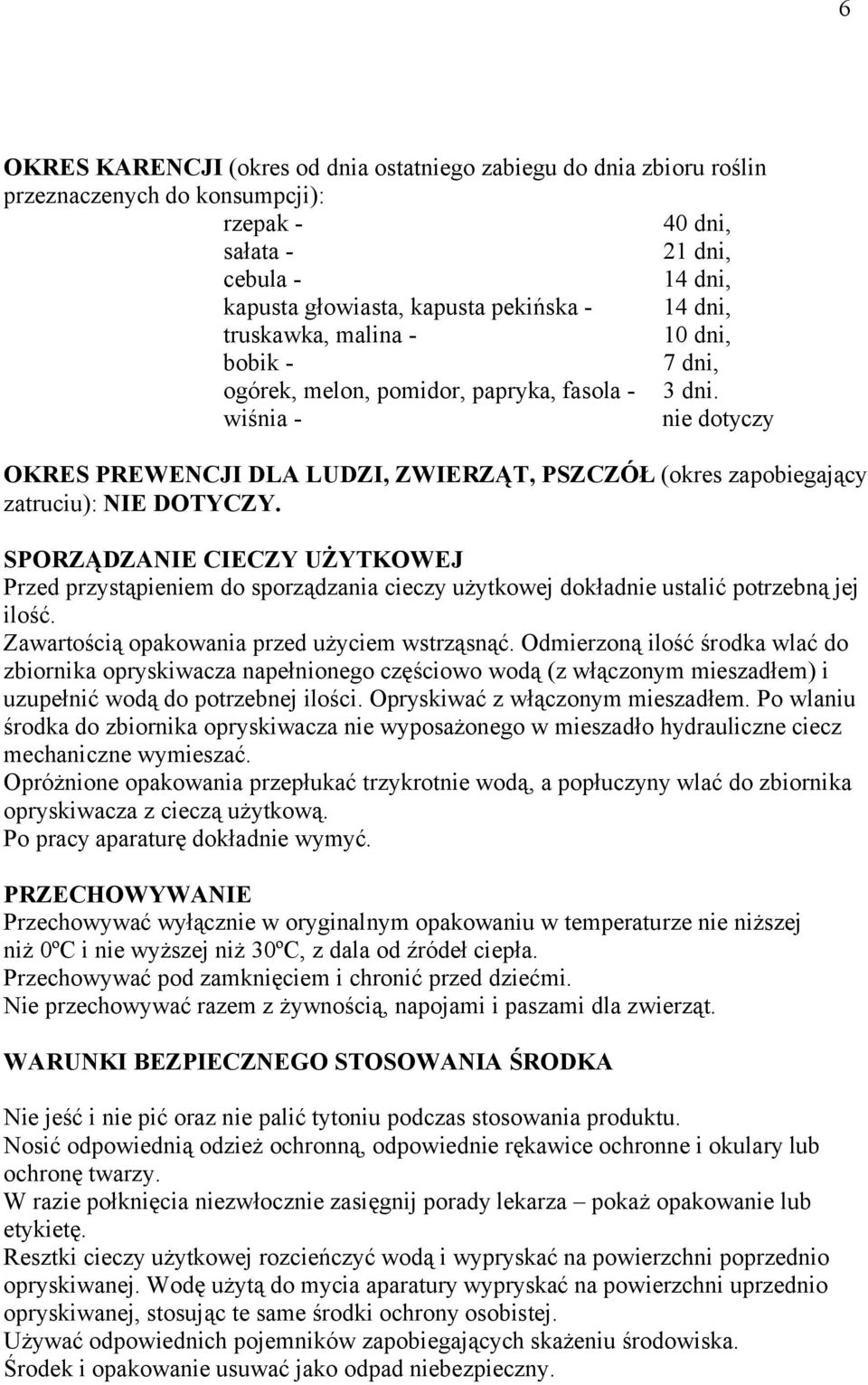 wiśnia - nie dotyczy OKRES PREWENCJI DLA LUDZI, ZWIERZĄT, PSZCZÓŁ (okres zapobiegający zatruciu): NIE DOTYCZY.