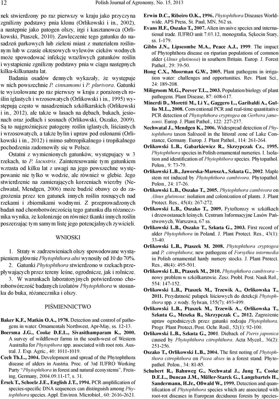 Zwleczenie tego gtunku do nsdzeń prkowych lu zieleni mist z mteriłem roślinnym lu w czsie okresowych wylewów cieków wodnych może spowodowć infekcję wrżliwych gtunków roślin i wystąpienie zgnilizny