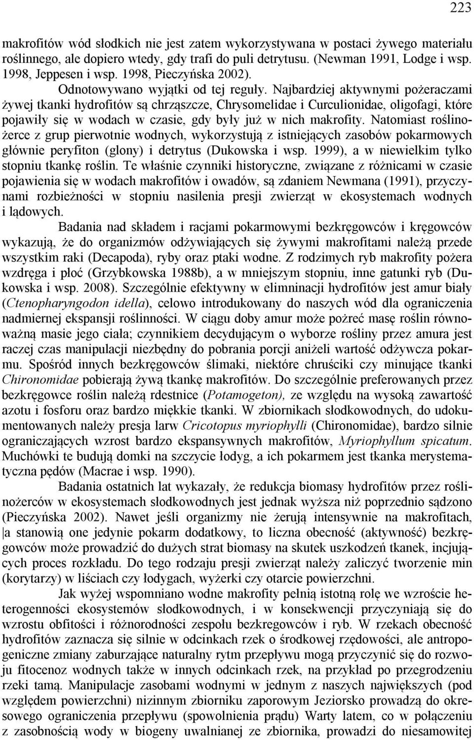 Najbardziej aktywnymi pożeraczami żywej tkanki hydrofitów są chrząszcze, Chrysomelidae i Curculionidae, oligofagi, które pojawiły się w wodach w czasie, gdy były już w nich makrofity.