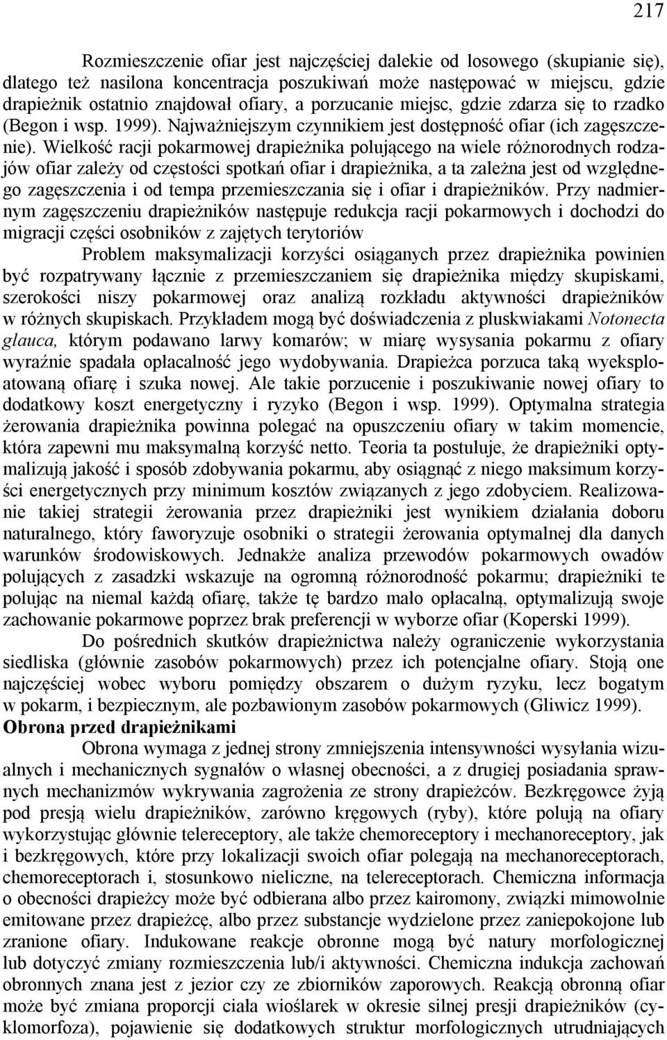 Wielkość racji pokarmowej drapieżnika polującego na wiele różnorodnych rodzajów ofiar zależy od częstości spotkań ofiar i drapieżnika, a ta zależna jest od względnego zagęszczenia i od tempa