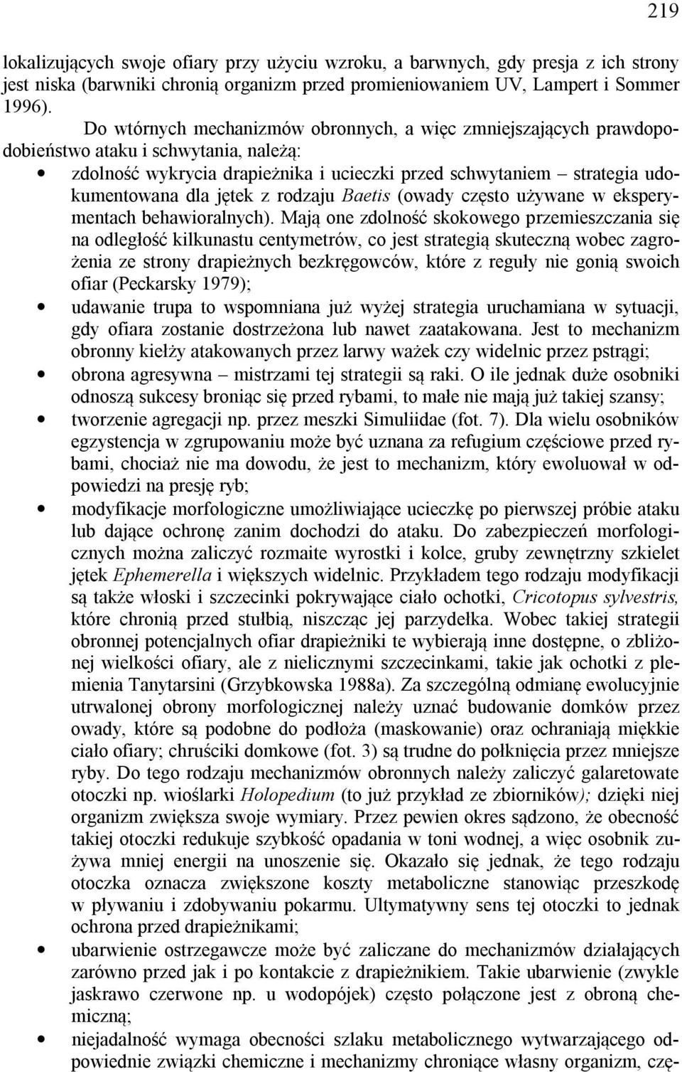 z rodzaju Baetis (owady często używane w eksperymentach behawioralnych).