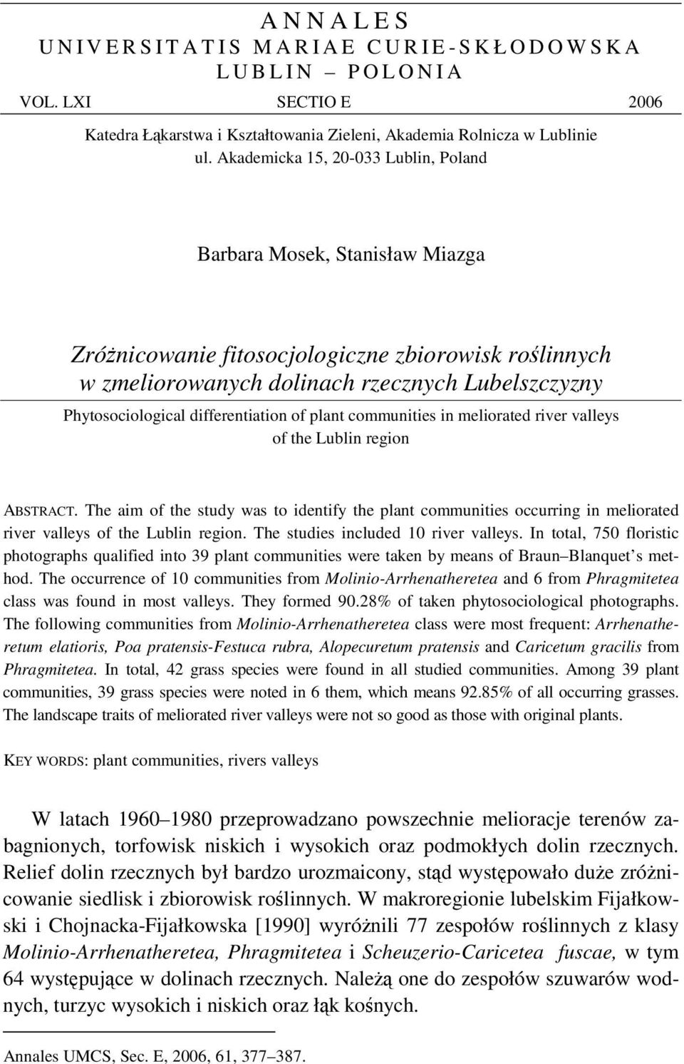 Akademicka 15, 20-033 Lublin, Poland Barbara Mosek, Stanisław Miazga Zrónicowanie fitosocjologiczne zbiorowisk rolinnych w zmeliorowanych dolinach rzecznych Lubelszczyzny Phytosociological