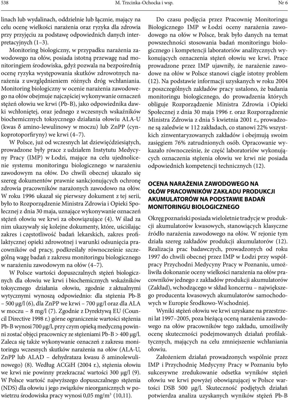 Monitoring biologiczny, w przypadku narażenia zawodowego na ołów, posiada istotną przewagę nad monitoringiem środowiska, gdyż pozwala na bezpośrednią ocenę ryzyka występowania skutków zdrowotnych