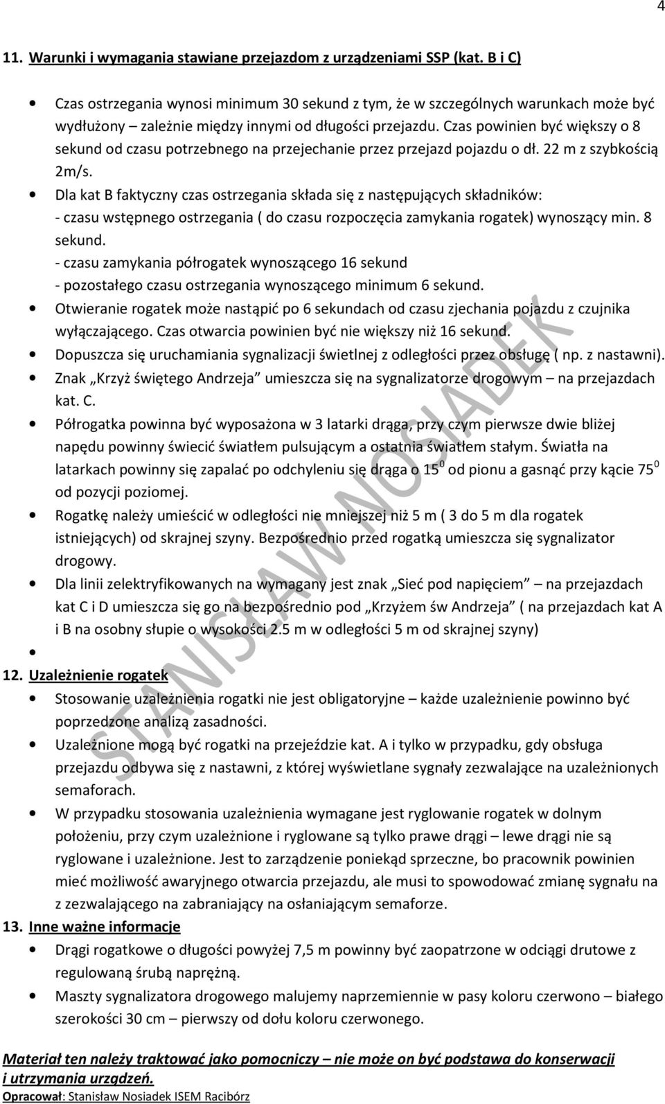 Czas powinien być większy o 8 sekund od czasu potrzebnego na przejechanie przez przejazd pojazdu o dł. 22 m z szybkością 2m/s.