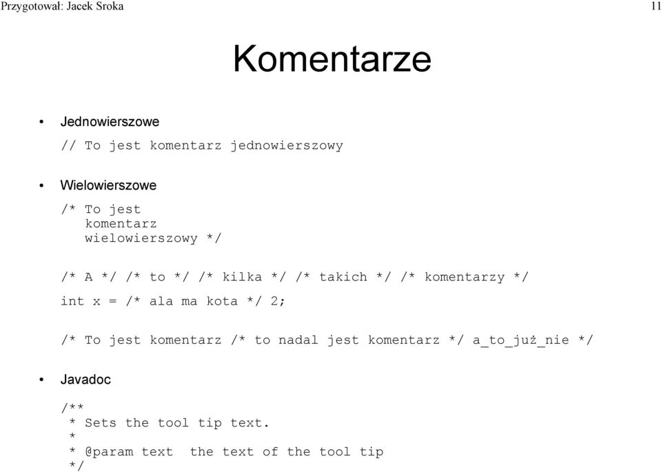 */ /* komentarzy */ int x = /* ala ma kota */ 2; /* To jest komentarz /* to nadal jest