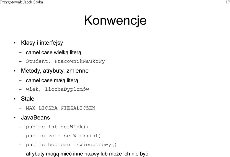 liczbadyplomów Stałe MAX_LICZBA_NIEZALICZEŃ JavaBeans public int getwiek() public