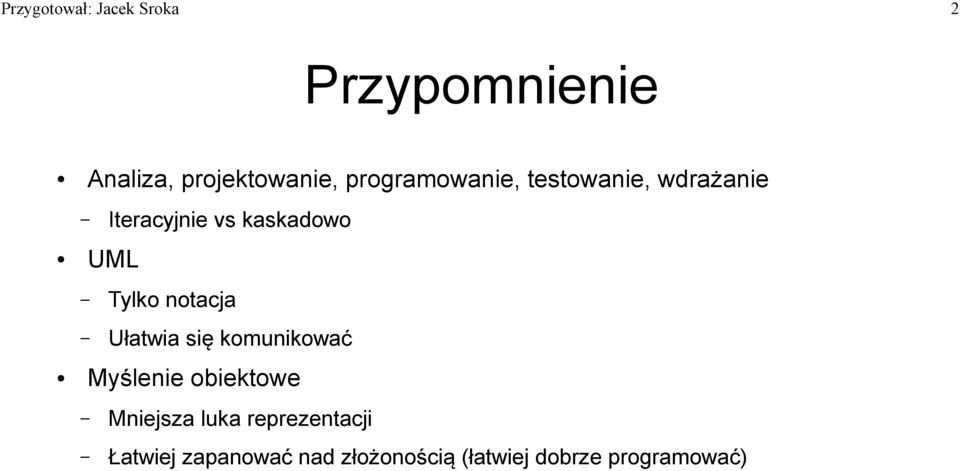 Tylko notacja Ułatwia się komunikować Myślenie obiektowe Mniejsza