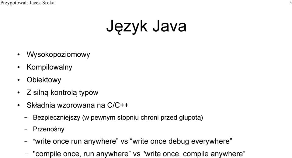 stopniu chroni przed głupotą) Przenośny write once run anywhere vs write once