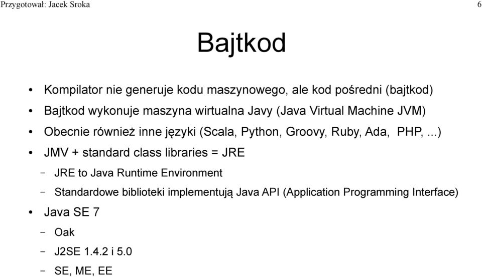 Python, Groovy, Ruby, Ada, PHP,.