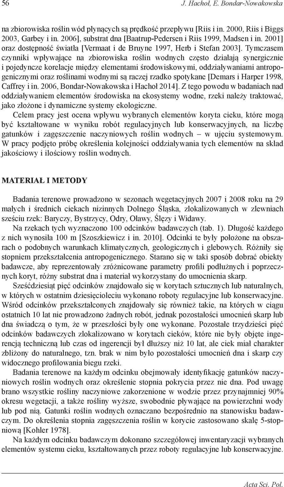 Tymczasem czynniki wpływające na zbiorowiska roślin wodnych często działają synergicznie i pojedyncze korelacje między elementami środowiskowymi, oddziaływaniami antropogenicznymi oraz roślinami