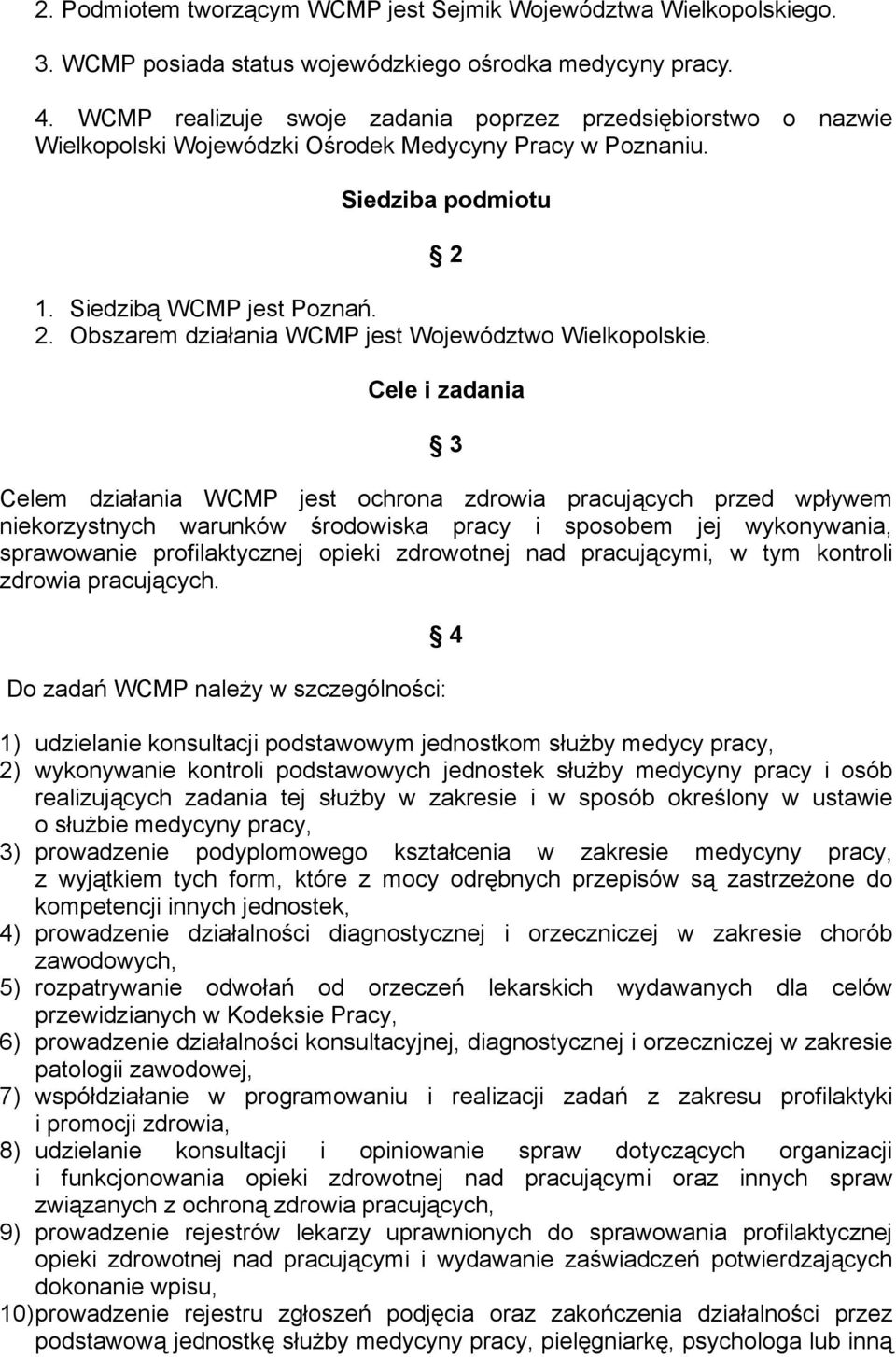 Obszarem działania WCMP jest Województwo Wielkopolskie.