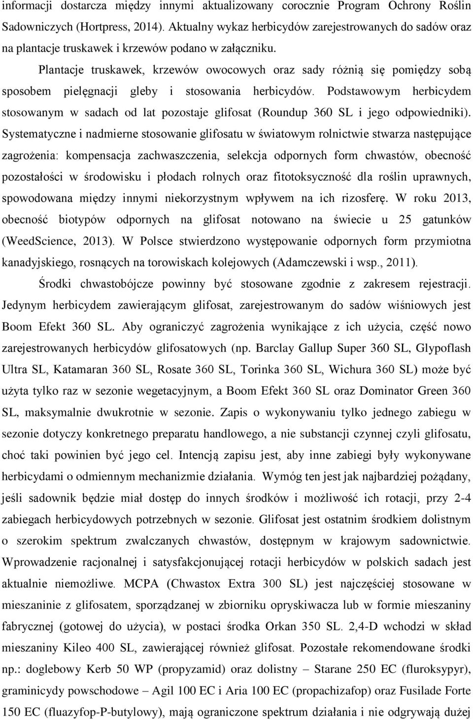 Plantacje truskawek, krzewów owocowych oraz sady różnią się pomiędzy sobą sposobem pielęgnacji gleby i stosowania herbicydów.