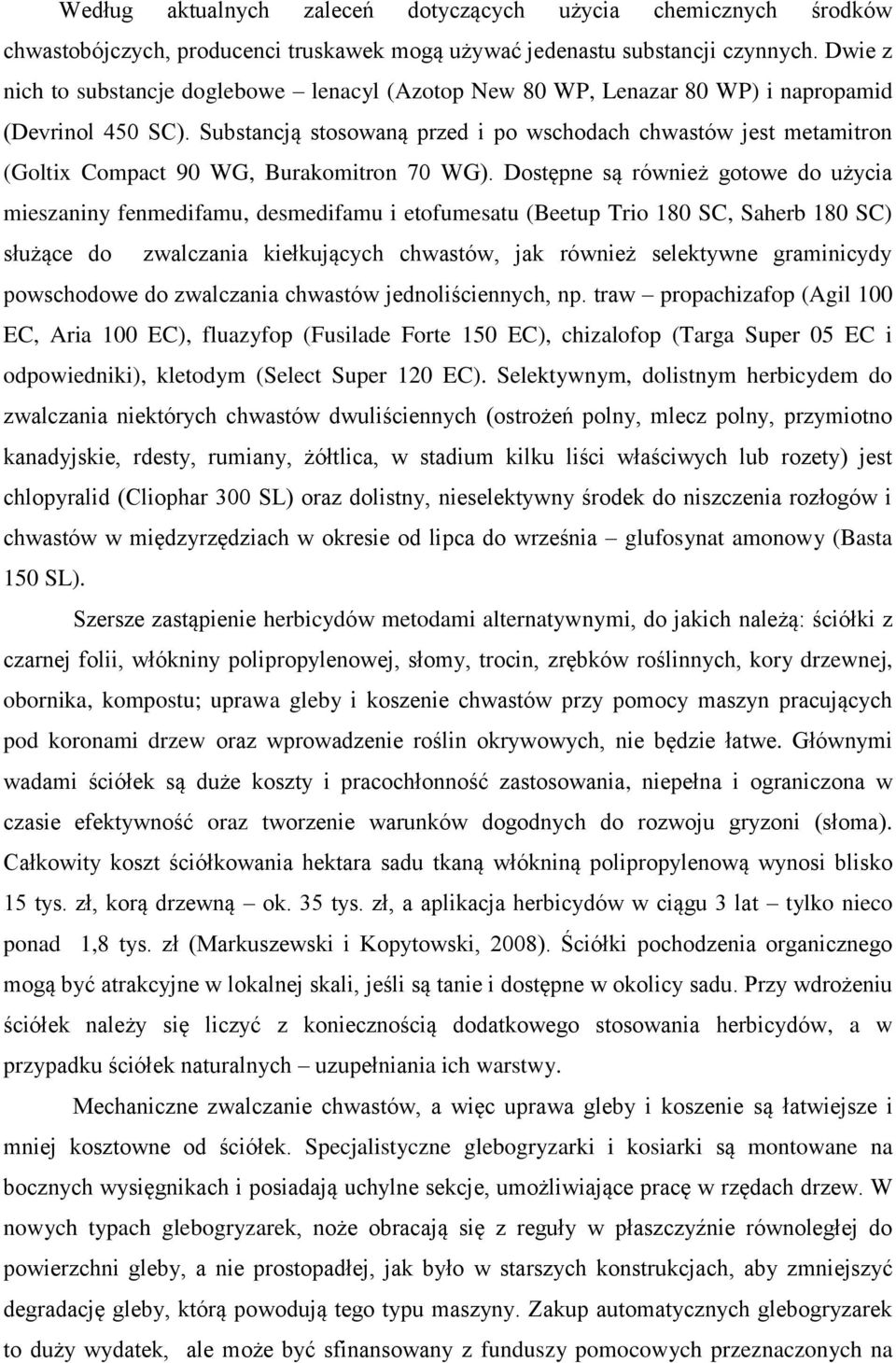 Substancją stosowaną przed i po wschodach chwastów jest metamitron (Goltix Compact 90 WG, Burakomitron 70 WG).