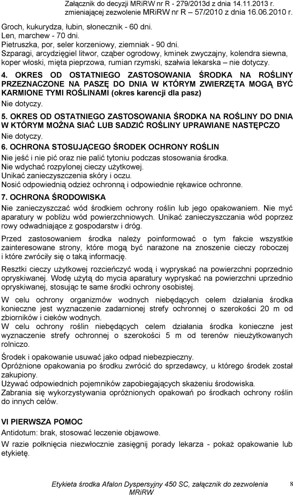 Szparagi, arcydzięgiel litwor, cząber ogrodowy, kminek zwyczajny, kolendra siewna, koper włoski, mięta pieprzowa, rumian rzymski, szałwia lekarska nie dotyczy. 4.