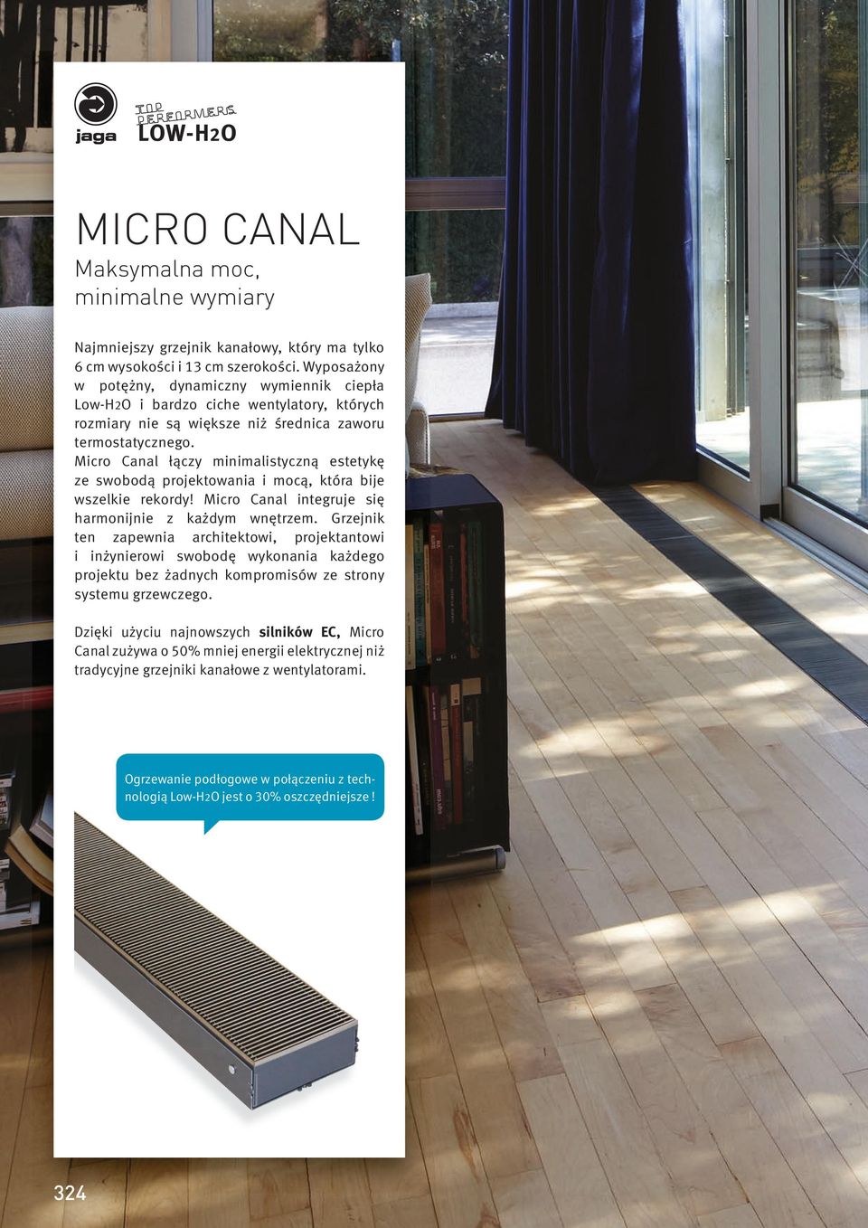 Micro Canal łączy minimalistyczną estetykę ze swobodą projektowania i mocą, która bije wszelkie rekordy! Micro Canal integruje się harmonijnie z każdym wnętrzem.