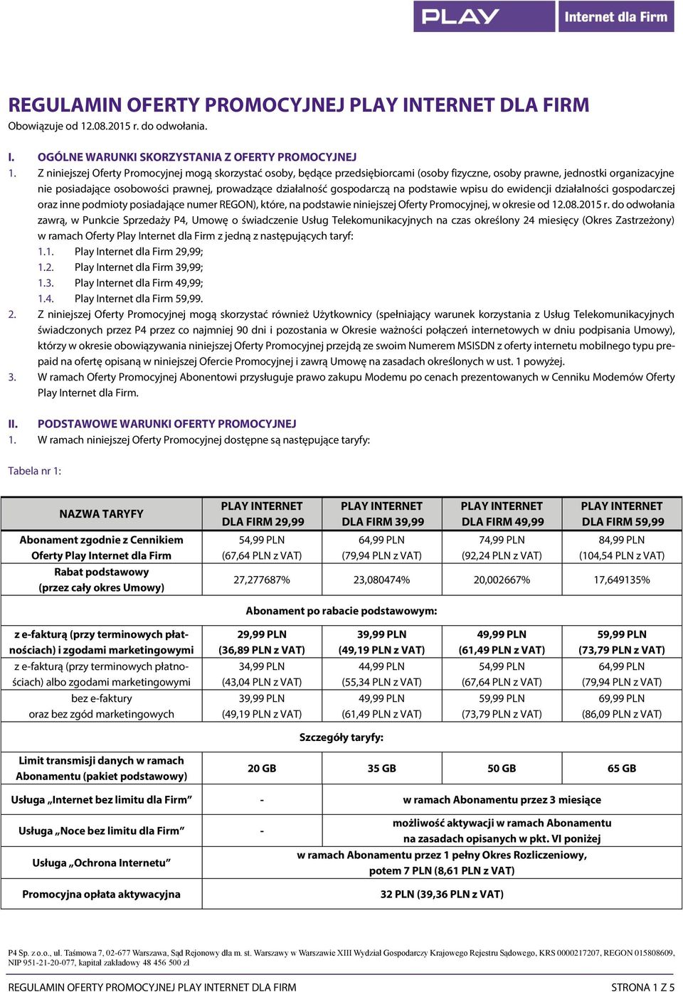 gospodarczą na podstawie wpisu do ewidencji działalności gospodarczej oraz inne podmioty posiadające numer REGON), które, na podstawie niniejszej Oferty Promocyjnej, w okresie od 12.08.2015 r.