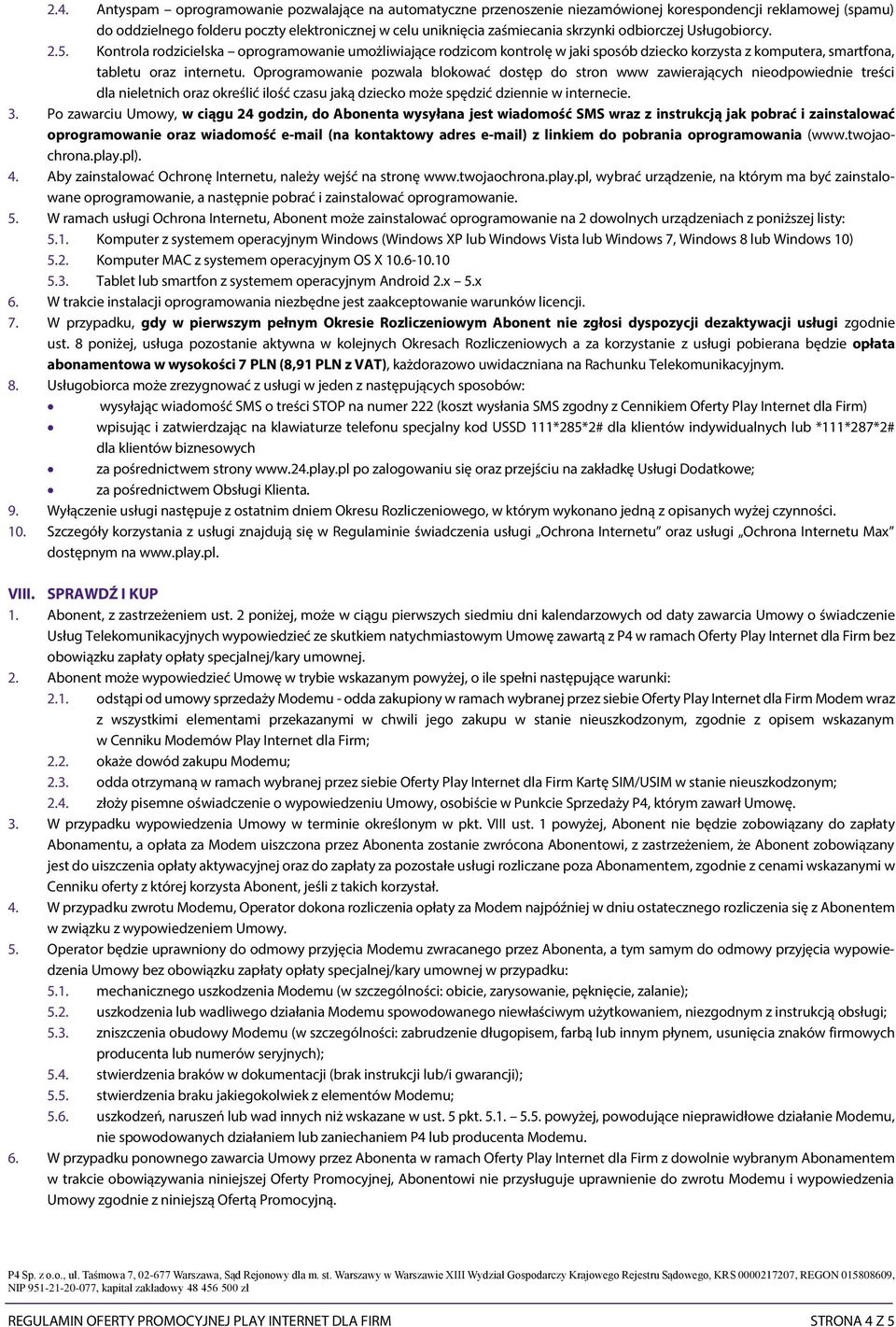 Oprogramowanie pozwala blokować dostęp do stron www zawierających nieodpowiednie treści dla nieletnich oraz określić ilość czasu jaką dziecko może spędzić dziennie w internecie. 3.