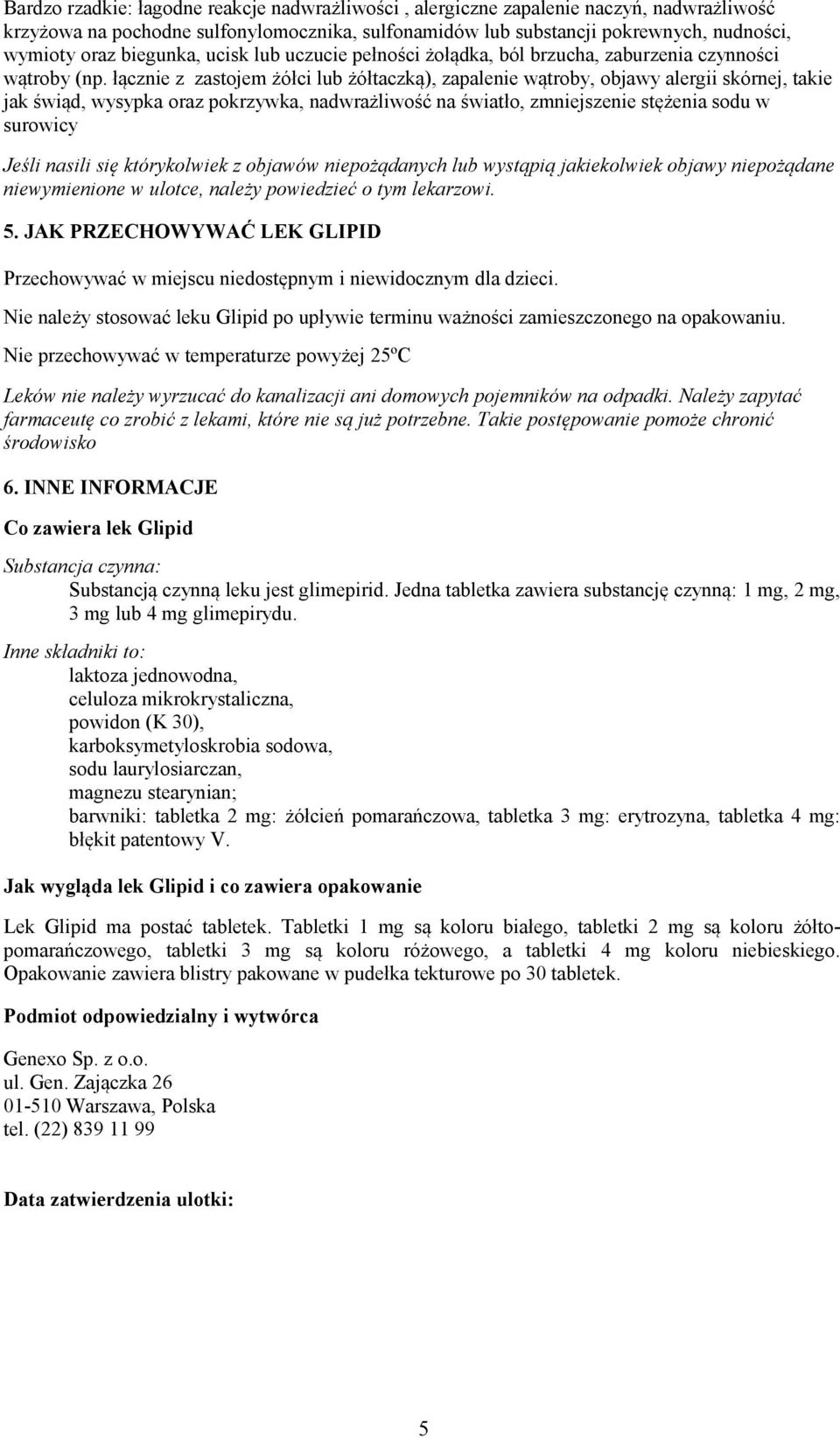 łącznie z zastojem żółci lub żółtaczką), zapalenie wątroby, objawy alergii skórnej, takie jak świąd, wysypka oraz pokrzywka, nadwrażliwość na światło, zmniejszenie stężenia sodu w surowicy Jeśli