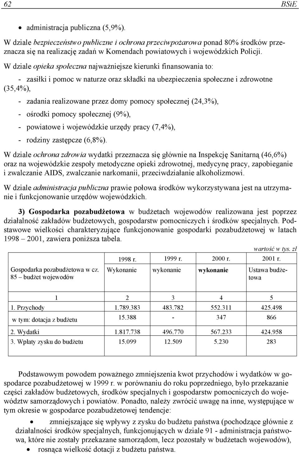 społecznej (24,3%), - ośrodki pomocy społecznej (9%), - powiatowe i wojewódzkie urzędy pracy (7,4%), - rodziny zastępcze (6,8%).