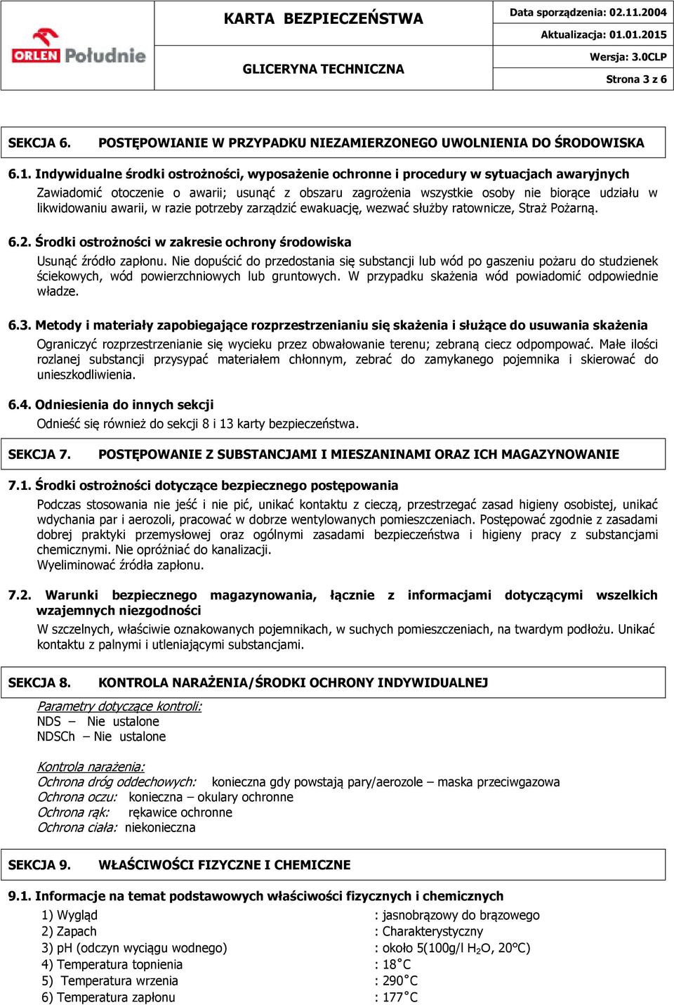 awarii, w razie potrzeby zarządzić ewakuację, wezwać służby ratownicze, Straż Pożarną. 6.2. Środki ostrożności w zakresie ochrony środowiska Usunąć źródło zapłonu.