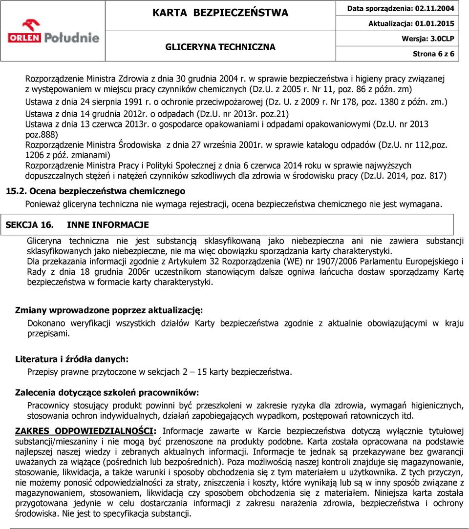 poz.21) Ustawa z dnia 13 czerwca 2013r. o gospodarce opakowaniami i odpadami opakowaniowymi (Dz.U. nr 2013 poz.888) Rozporządzenie Ministra Środowiska z dnia 27 września 2001r.