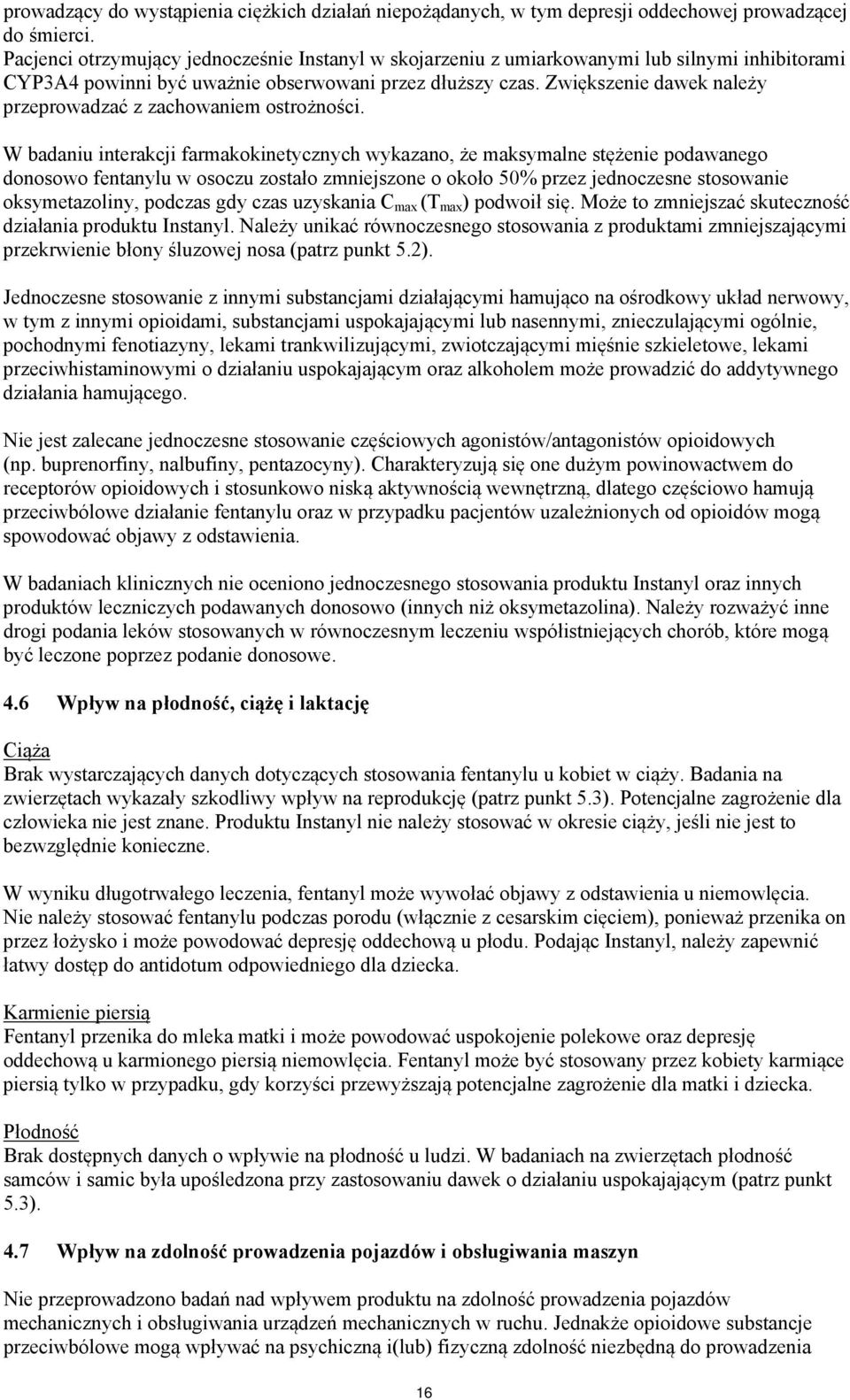 Zwiększenie dawek należy przeprowadzać z zachowaniem ostrożności.