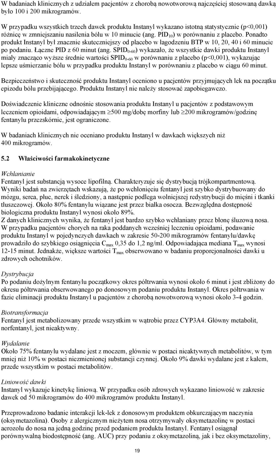Ponadto produkt Instanyl był znacznie skuteczniejszy od placebo w łagodzeniu BTP w 10, 20, 40 i 60 minucie po podaniu. Łączne PID z 60 minut (ang.