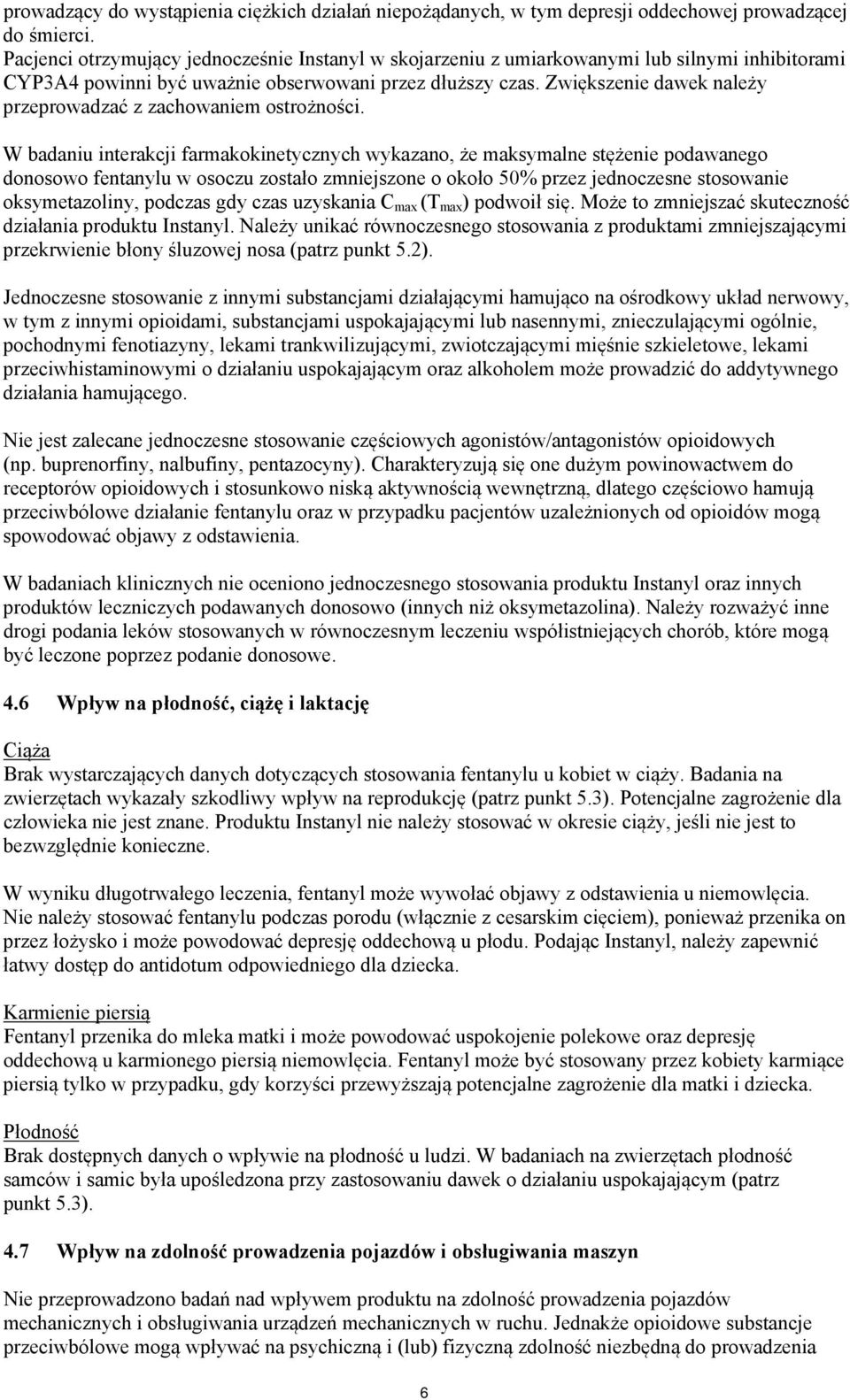 Zwiększenie dawek należy przeprowadzać z zachowaniem ostrożności.