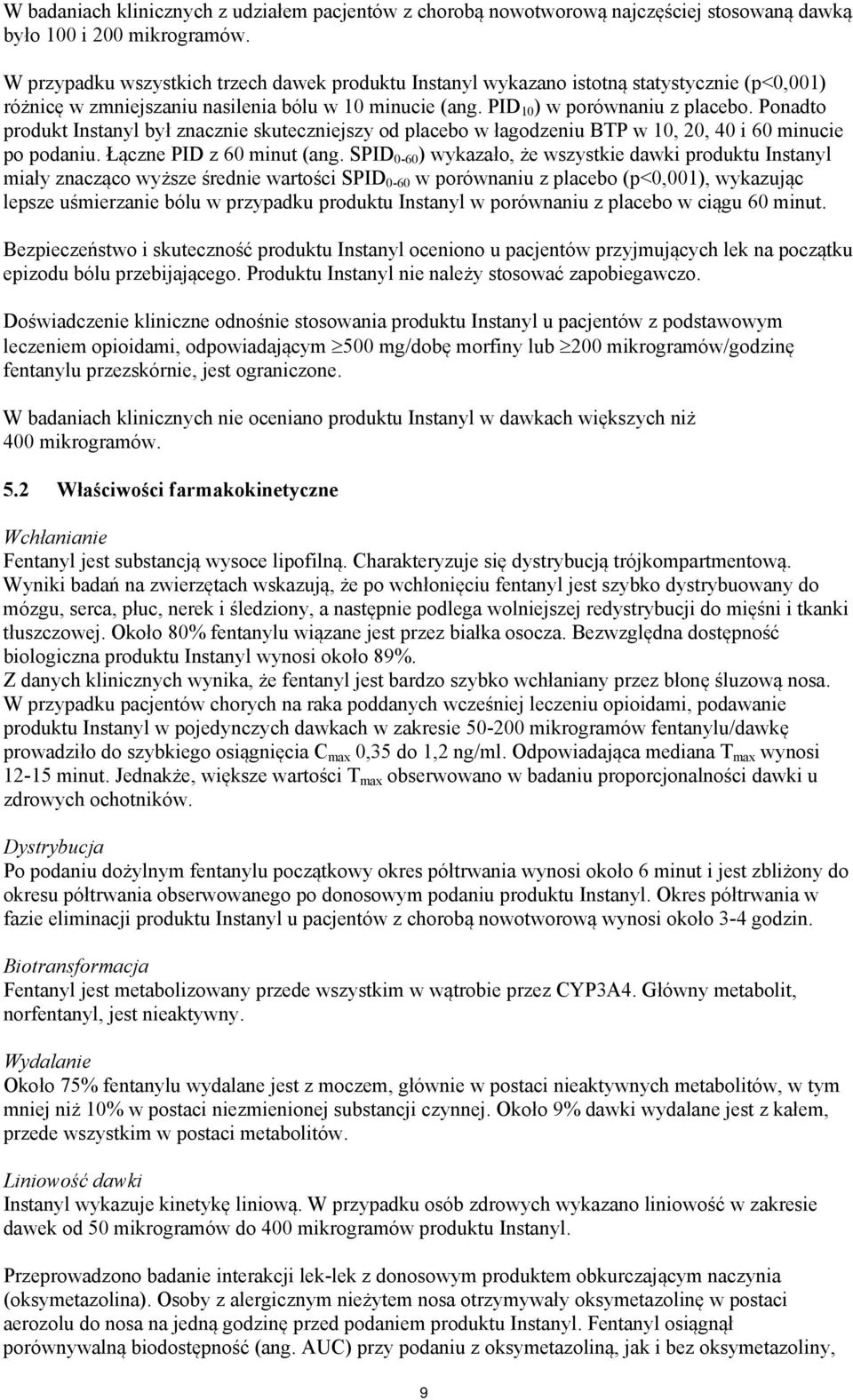 Ponadto produkt Instanyl był znacznie skuteczniejszy od placebo w łagodzeniu BTP w 10, 20, 40 i 60 minucie po podaniu. Łączne PID z 60 minut (ang.
