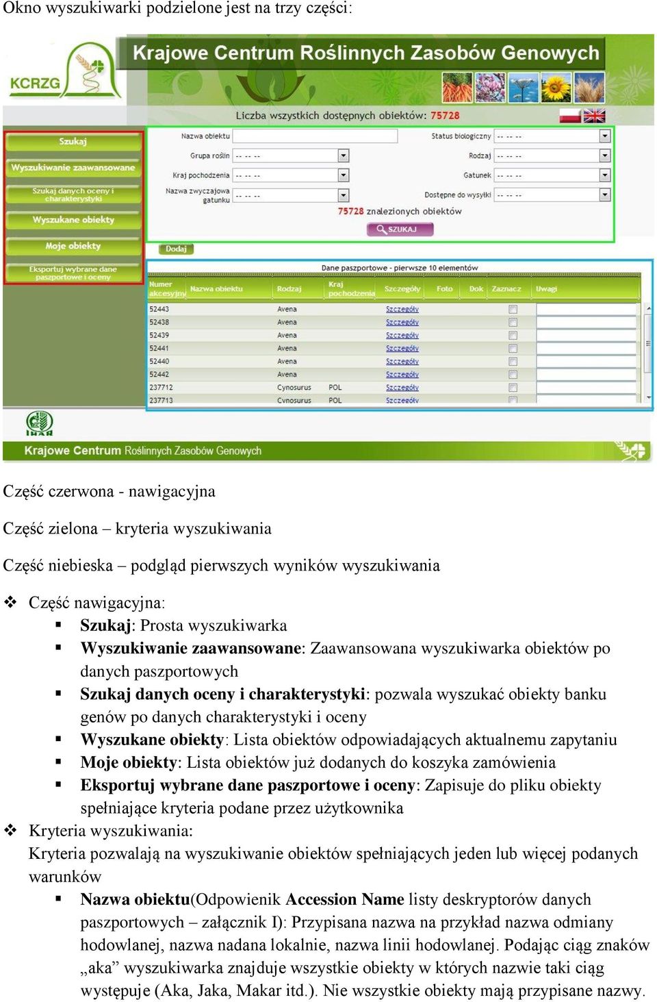 charakterystyki i oceny Wyszukane obiekty: Lista obiektów odpowiadających aktualnemu zapytaniu Moje obiekty: Lista obiektów już dodanych do koszyka zamówienia Eksportuj wybrane dane paszportowe i