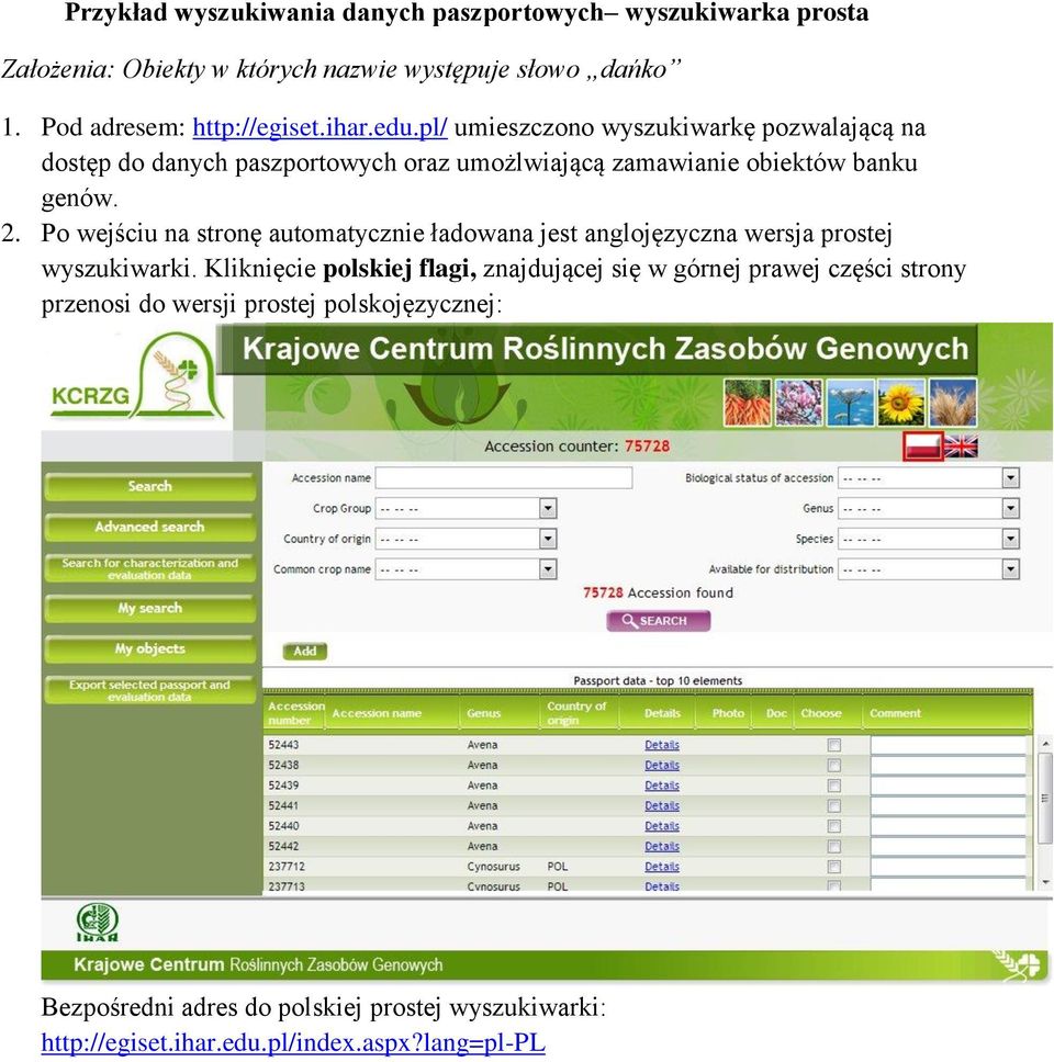 pl/ umieszczono wyszukiwarkę pozwalającą na dostęp do danych paszportowych oraz umożlwiającą zamawianie obiektów banku genów. 2.