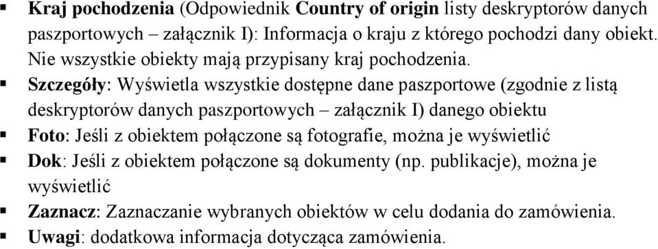 Szczegóły: Wyświetla wszystkie dostępne dane paszportowe (zgodnie z listą deskryptorów danych paszportowych załącznik I) danego obiektu Foto: Jeśli z