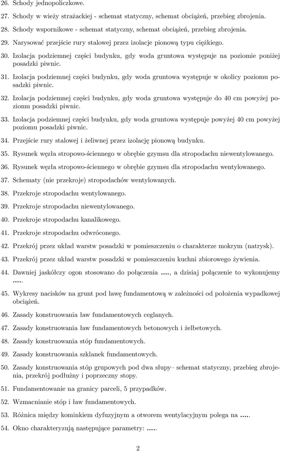 Izolacja podziemnej części budynku, gdy woda gruntowa występuje w okolicy poziomu posadzki piwnic. 32.