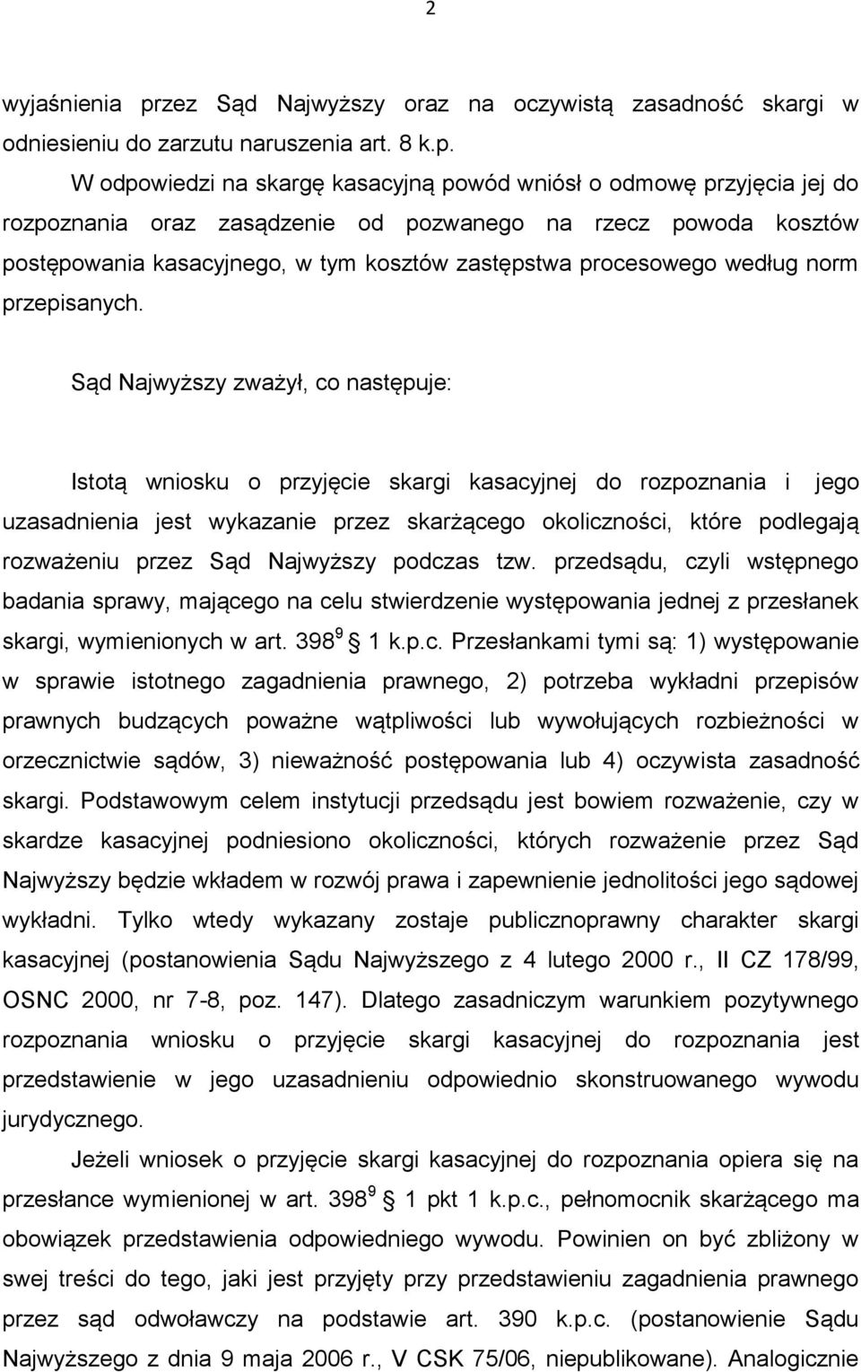 W odpowiedzi na skargę kasacyjną powód wniósł o odmowę przyjęcia jej do rozpoznania oraz zasądzenie od pozwanego na rzecz powoda kosztów postępowania kasacyjnego, w tym kosztów zastępstwa procesowego