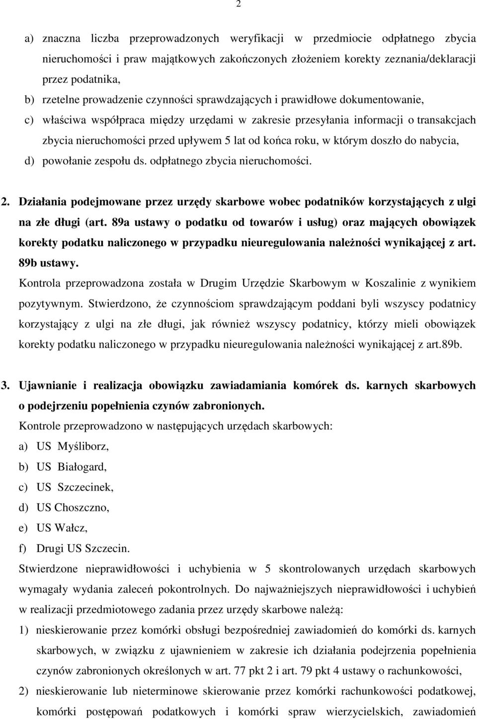 końca roku, w którym doszło do nabycia, d) powołanie zespołu ds. odpłatnego zbycia nieruchomości. 2.