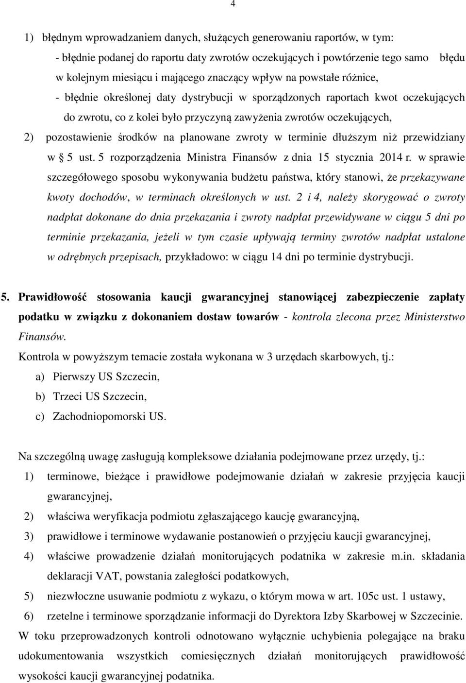 środków na planowane zwroty w terminie dłuższym niż przewidziany w 5 ust. 5 rozporządzenia Ministra Finansów z dnia 15 stycznia 2014 r.