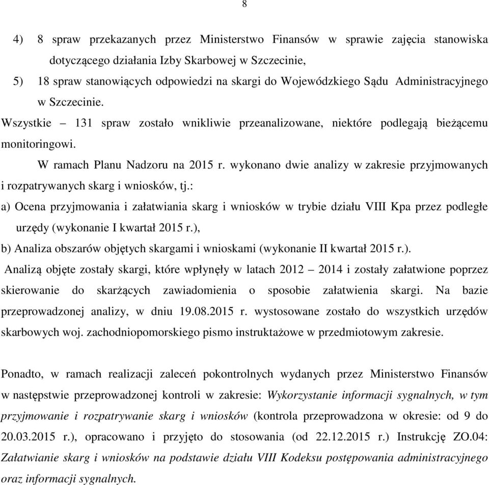 wykonano dwie analizy w zakresie przyjmowanych i rozpatrywanych skarg i wniosków, tj.