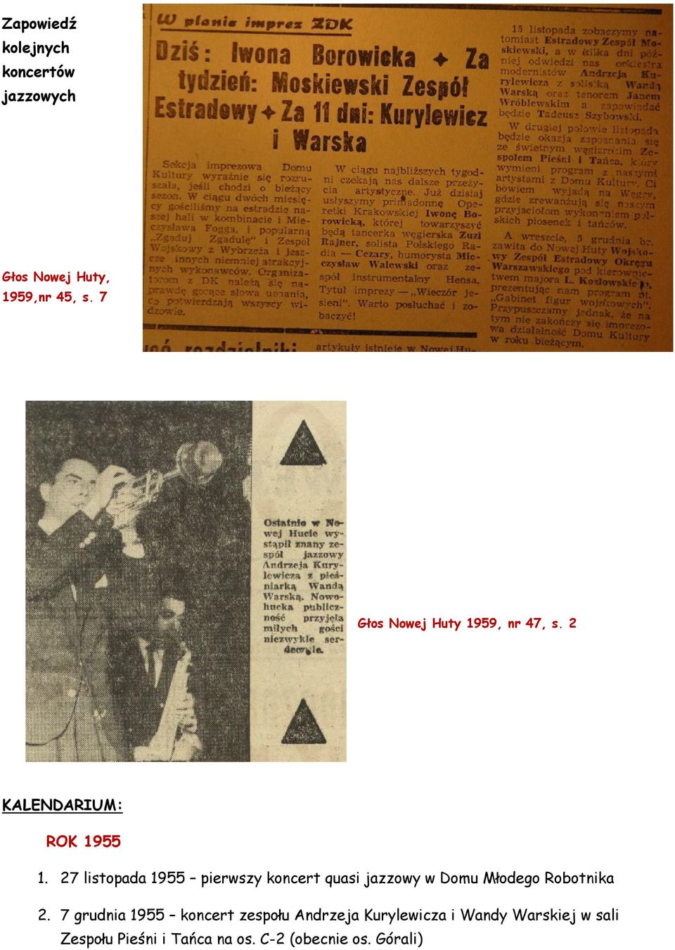 27 listopada 1955 pierwszy koncert quasi jazzowy w Domu Młodego Robotnika 2.