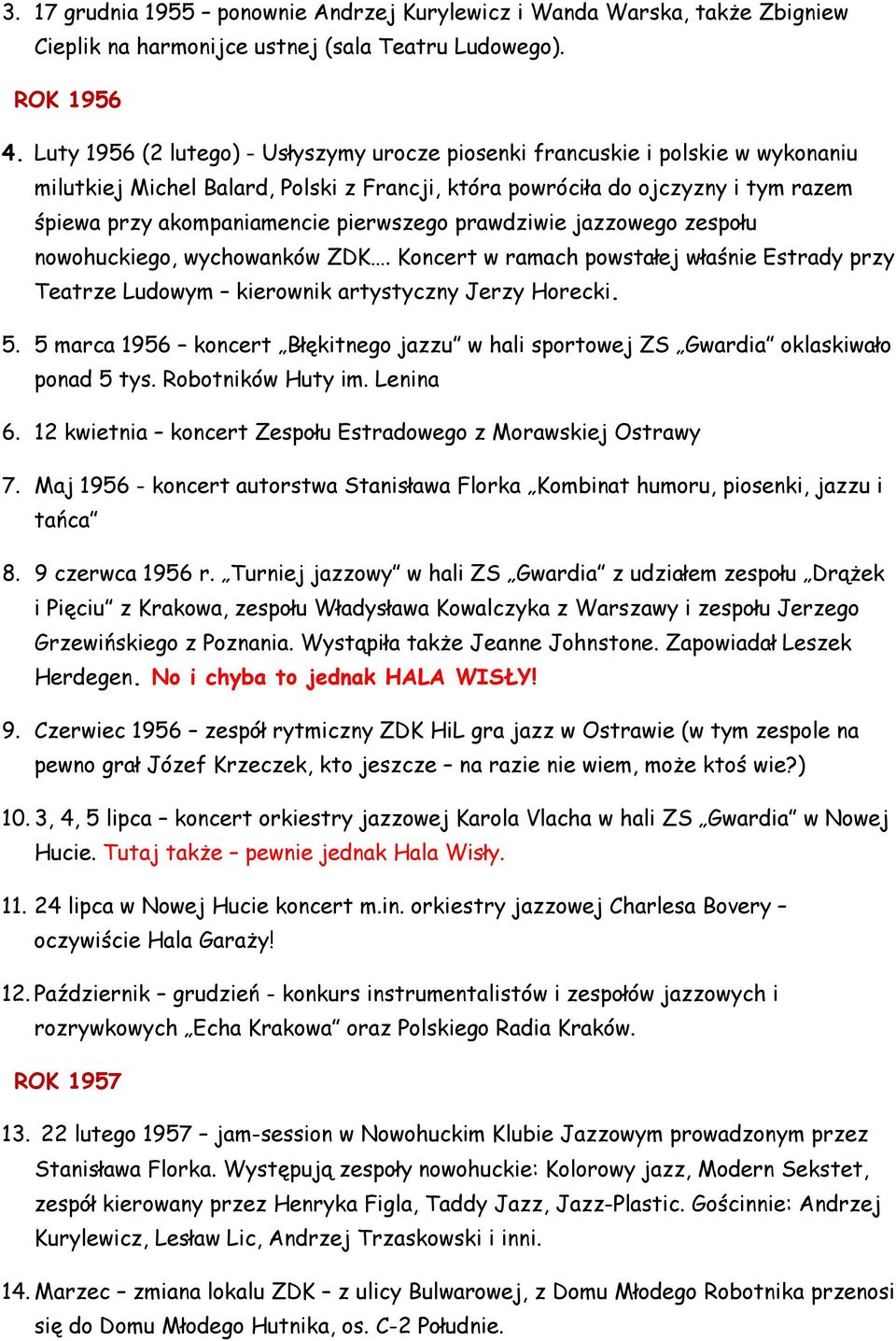 pierwszego prawdziwie jazzowego zespołu nowohuckiego, wychowanków ZDK. Koncert w ramach powstałej właśnie Estrady przy Teatrze Ludowym kierownik artystyczny Jerzy Horecki. 5.