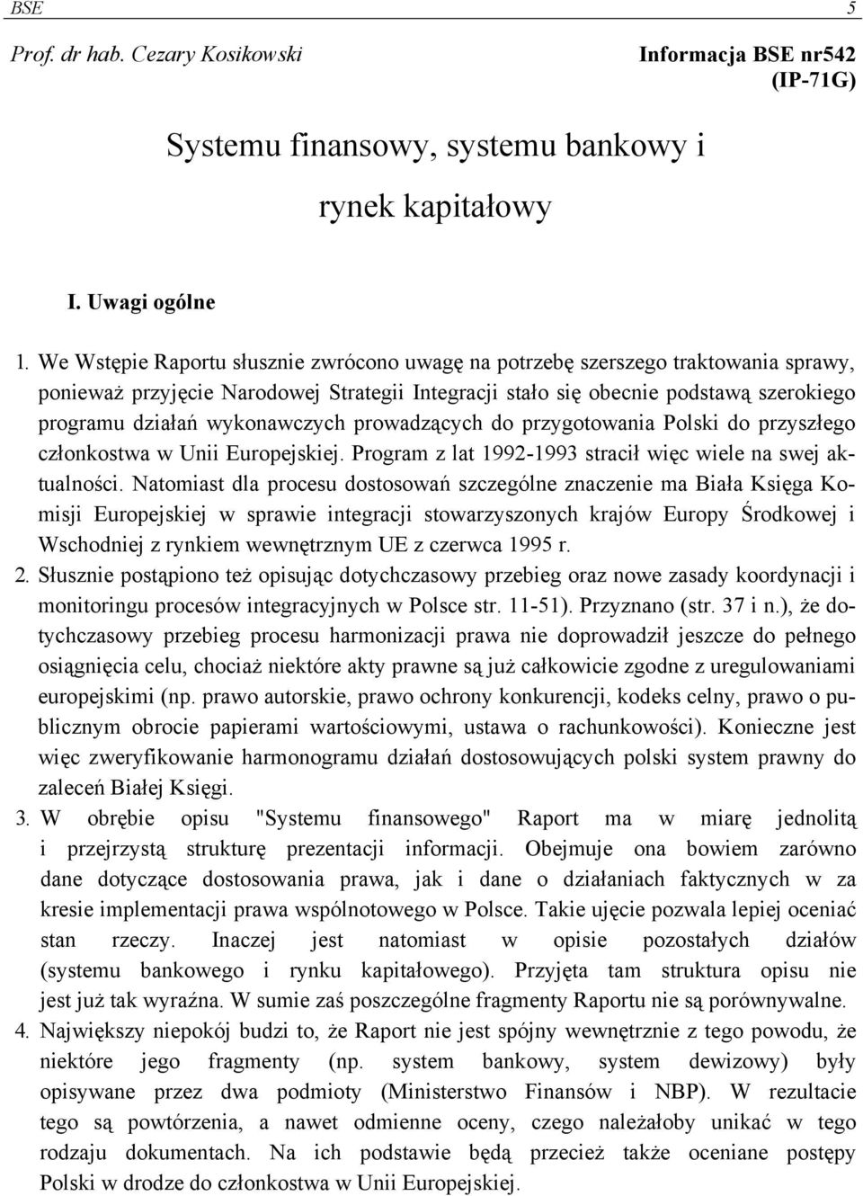 wykonawczych prowadzących do przygotowania Polski do przyszłego członkostwa w Unii Europejskiej. Program z lat 1992-1993 stracił więc wiele na swej aktualności.