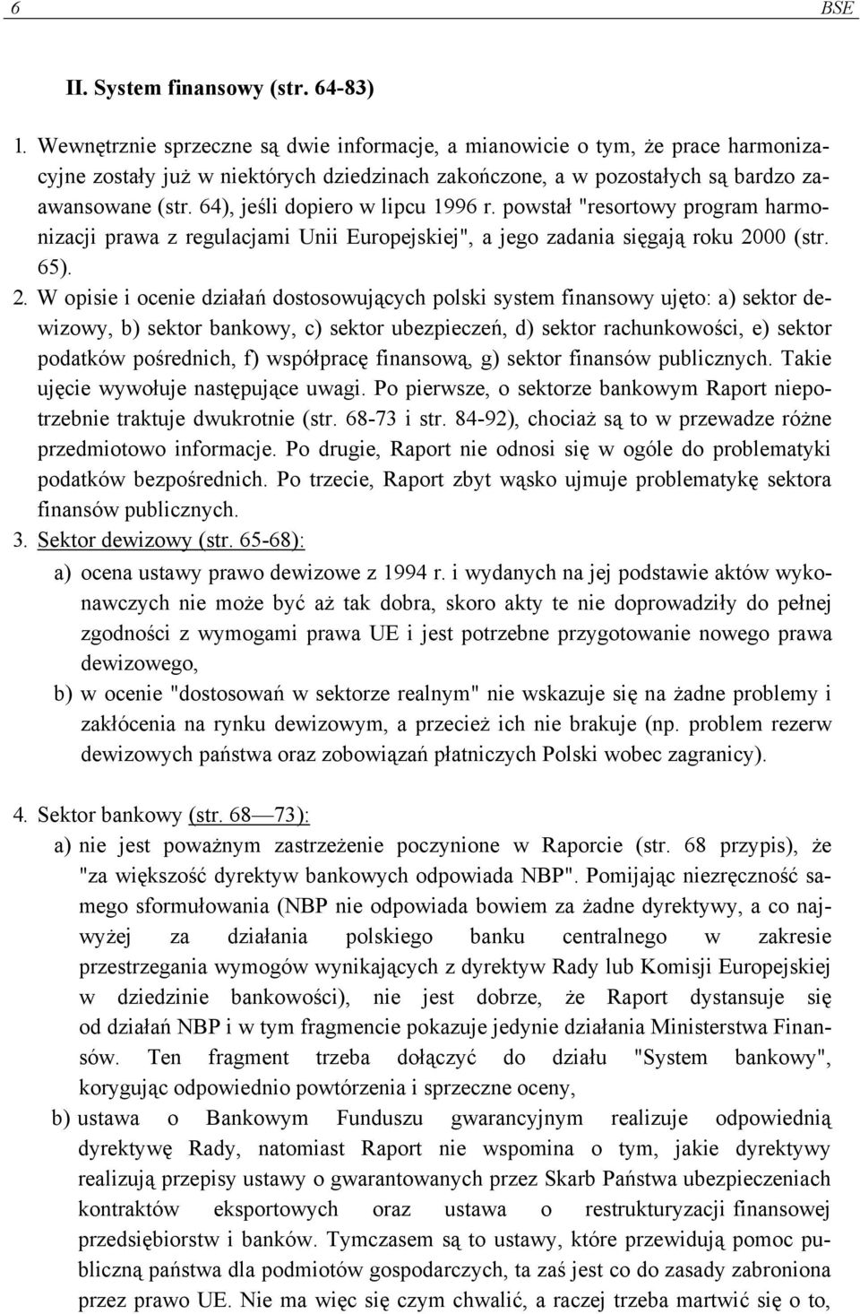 64), jeśli dopiero w lipcu 1996 r. powstał "resortowy program harmonizacji prawa z regulacjami Unii Europejskiej", a jego zadania sięgają roku 20