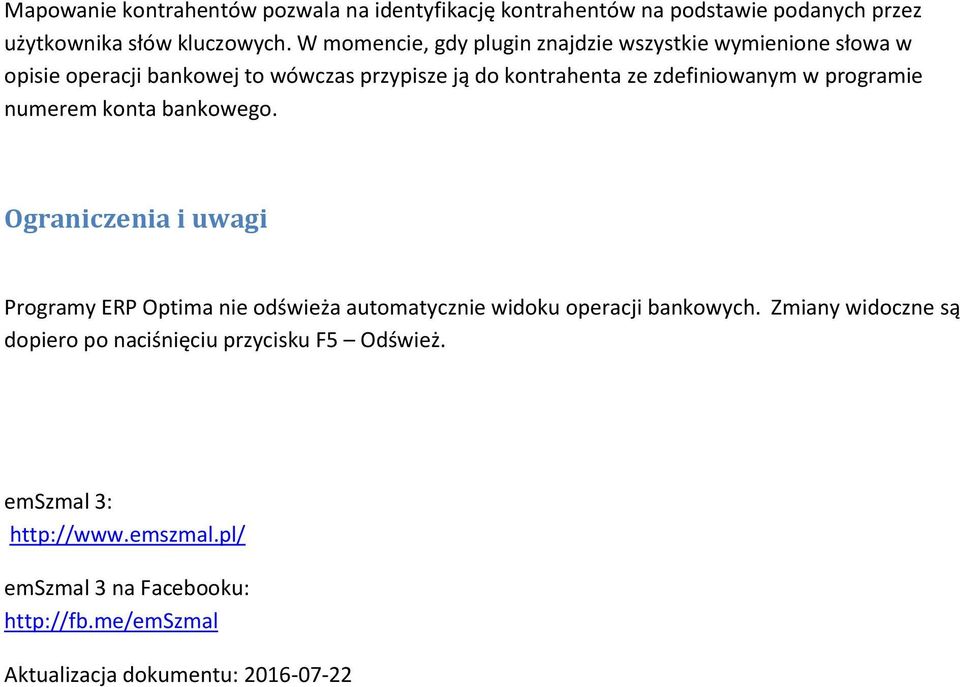 w programie numerem konta bankowego. Ograniczenia i uwagi Programy ERP Optima nie odświeża automatycznie widoku operacji bankowych.